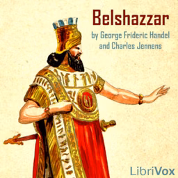 Belshazzar by Georg Friedrich Händel (1685 - 1759) and Charles Jennens (1700 - 1773)
