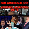 Bem Amiches 322 - Melhores momentos da TV