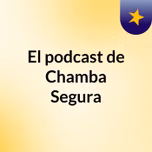 El podcast de Chamba Segura