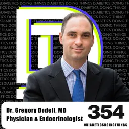 Episode 354 - This Doctor Gets It: Burnout, Bureaucracy, & Better Diabetes Care, Dr. Gregory Dodell
