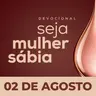 Seja Mulher Sábia - 02/Ago
