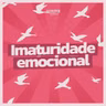 #277 - A epidemia silenciosa da imaturidade emocional
