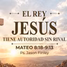 El Rey Jesús tiene autoridad sin rival | Mateo 8:18-9:13 | Ps. Jason Finley