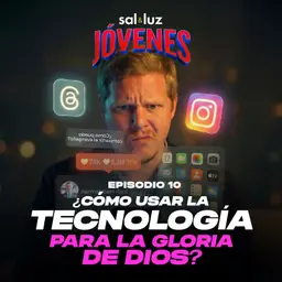 ¿Cómo usar la tecnología para la gloria de Dios? Ep.10 | Sal y Luz Jóvenes
