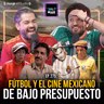 Fútbol y El Cine Mexicano de Bajo Presupuesto- Ep. 275