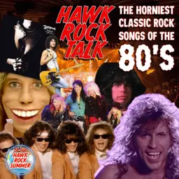 Hawk Rock Talk - The Horniest Classic Rock Songs of the 80’s!