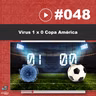 JNL #48 - Vírus 1 x 0 Copa América