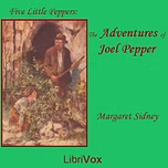 Adventures of Joel Pepper, The by Margaret Sidney (1844 - 1924)