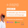 Procura de Emprego: 4 Atitudes que a atrasam