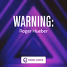 WARNING: Roger Hueber