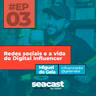 Redes sociais e a vida do Digital Influencer com Miguel do Gela - Seacast by B2BIT #03