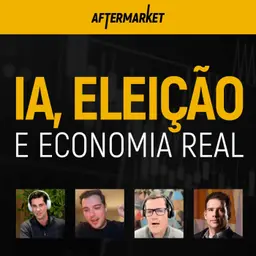 ELEIÇÕES VÊM AÍ, O QUE ESPERAR DA IA E OS IMPACTOS NA ECONOMIA REAL | AfterMarket #6