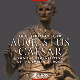 Augustus Caesar and the Organisation of the Empire of Rome by John Benjamin Firth (1868 - 1943)