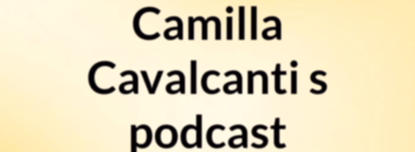 Camilla Cavalcanti's podcast