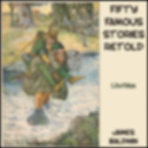 Fifty Famous Stories Retold (version 2) by James Baldwin (1841 - 1925)