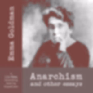 Anarchism and Other Essays (Version 2) by Emma Goldman (1869 - 1940)