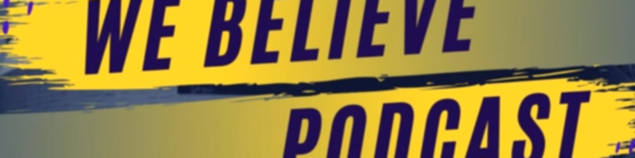 We Believe Podcast