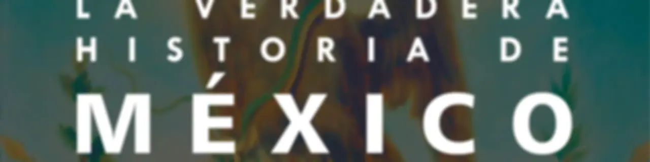 La Verdadera Historia de México