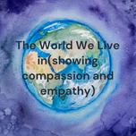The World We Live in(showing compassion and empathy)