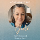 Achtsamkeit mit Jule | Darm, Hormone und Nervensystem