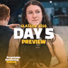 Day 6 Preview (Glasgow 2026)