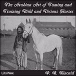 Arabian Art of Taming and Training Wild and Vicious Horses, The by  P. R. Kincaid and  John J. Stutzman