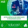#68 - Inteligência de Mercado e oceanos azuis