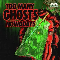 Too Many Ghosts Nowadays