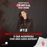 BRIGA, QUEDA E MORTE NA BARRA: O QUE ACONTECEU COM ANA LUIZA MATEUS? #012