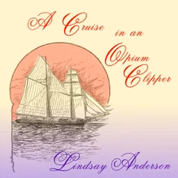 Cruise in an Opium Clipper, A by Lindsay Anderson (1841 - 1895)