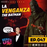 La Venganza The Batman- eps47