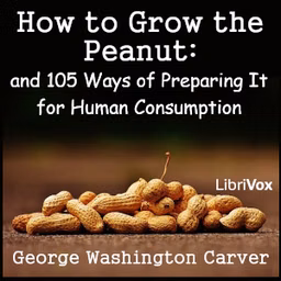 How to Grow the Peanut: and 105 Ways of Preparing It for Human Consumption by George Washington Carver (1864 - 1942)