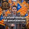 La infame ideología del pancatalanismo.  Con el periodista catalán Erik Encinas.