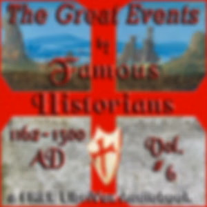 Great Events by Famous Historians, Volume 06, The by Charles F. Horne (1870 - 1942), Rossiter Johnson (1840 - 1931) et al.