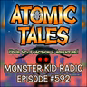Monster Kid Radio #592 - Atomic Tales #9-14