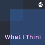 #WhatiThink