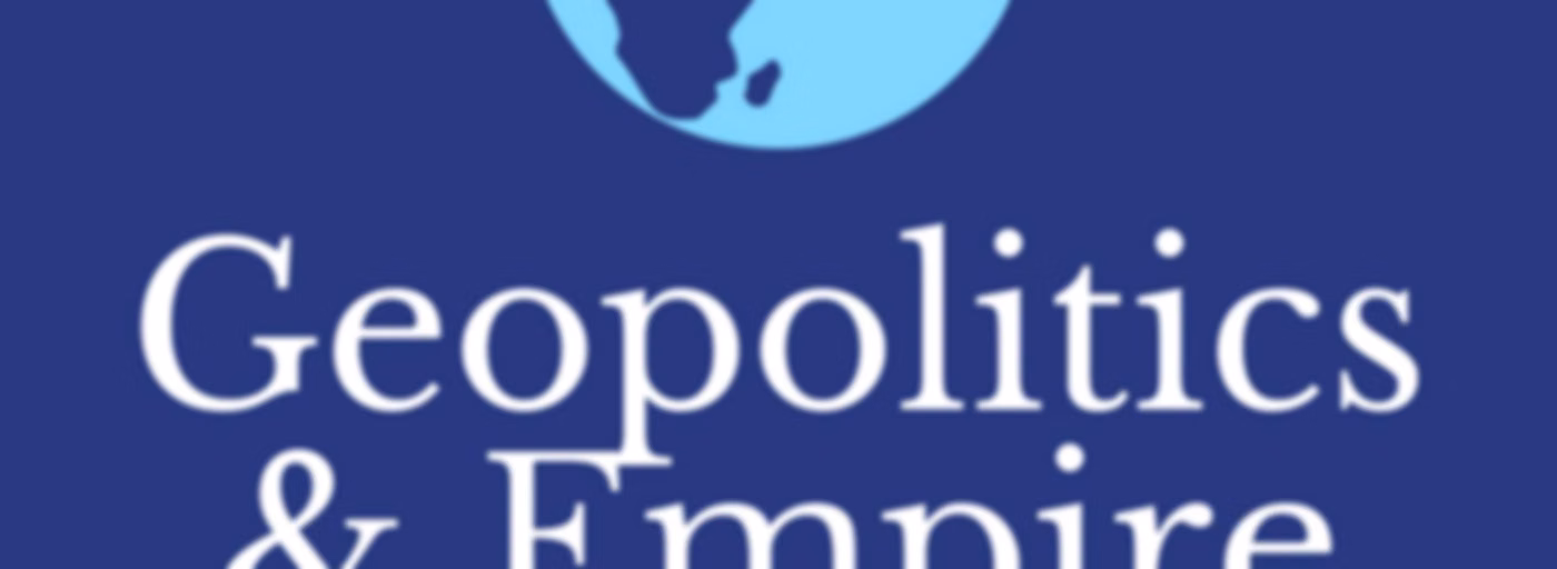 Podcast - Geopolitics & Empire