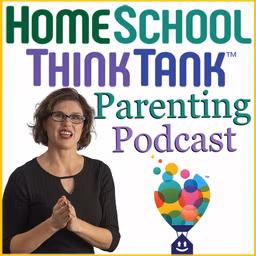 HomeSchool ThinkTank Parenting Podcast