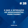 O que a interação de medicamentos pode fazer?
