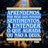 Aprendemos, por meio dos nossos sentimentos, a entender o que agrada ou não a Deus.