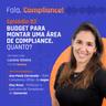 Budget para montar uma área de compliance. Quanto?