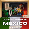 La Independencia de México P.2 - Ep.209 - Historia para Tontos Podcast