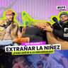 Ser grande, extrañar la niñez. ¿Para qué ir a la universidad? | EP 9