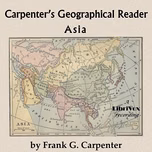 Carpenter's Geographical Reader: Asia by Frank G. Carpenter (1855 - 1924)