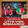 Otto Von Bismarck - P.2 - Historia para Tontos Podcast - Ep.#196