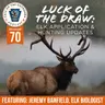 Ep. 70 | Luck of the Draw: Elk Application & Hunting Updates