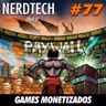 NerdTech 77 - Games Monetizados