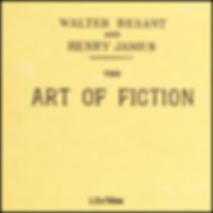 Art of Fiction, The by Henry James (1843 - 1916) and Walter Besant (1836 - 1901)