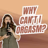 309: Why Can’t I Orgasm?