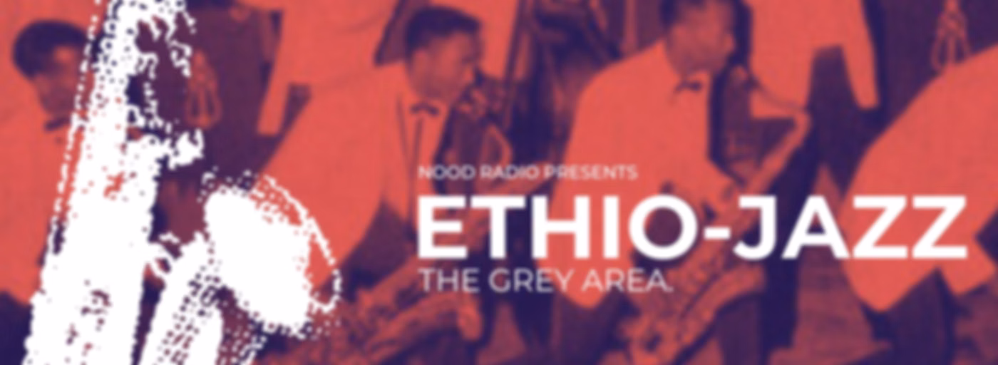 Ethio-Jazz | The Grey Area